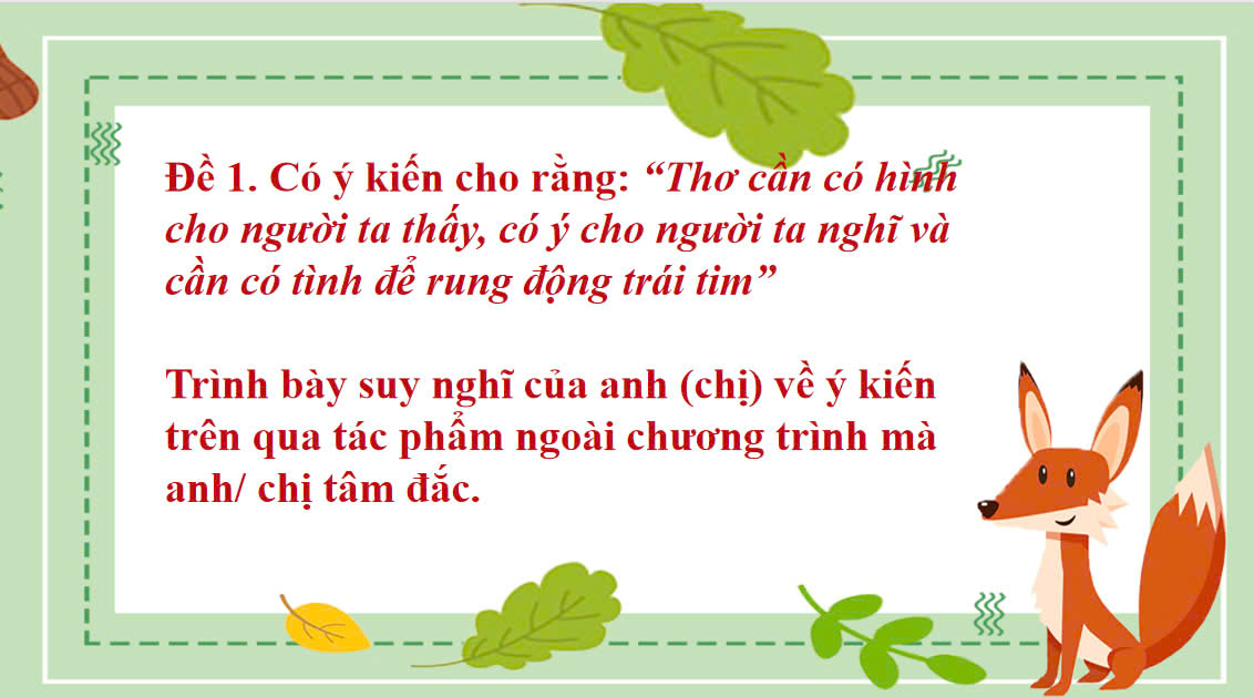 Banner cho bài viết:Có ý kiến cho rằng: “Thơ cần có hình cho người ta thấy, có ý cho người ta nghĩ và cần có tình để rung động trái tim”  Trình bày suy nghĩ của anh (chị) về ý kiến trên qua tác phẩm ngoài chương trình mà anh/ chị tâm đắc.