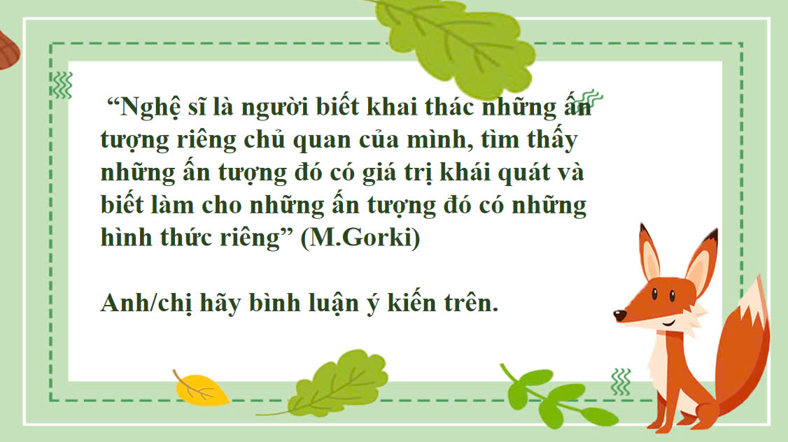 Banner cho bài viết:“Nghệ sĩ là người biết khai thác những ấn tượng riêng chủ quan của mình, tìm thấy những ấn tượng đó có giá trị khái quát và biết làm cho những ấn tượng đó có những hình thức riêng” (M.Gorki)