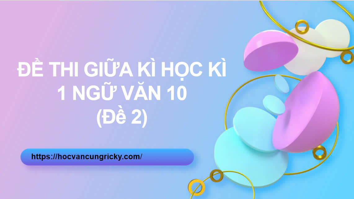 Banner cho bài viết:ĐỀ THI GIỮA HỌC KÌ NGỮ VĂN 10 NĂM HỌC 24-25 - THẦN THOẠI VỊ THẦN ĐIỀM ĐẠM, VIẾT SỨC MẠNH CỦA TÌNH NGƯỜI