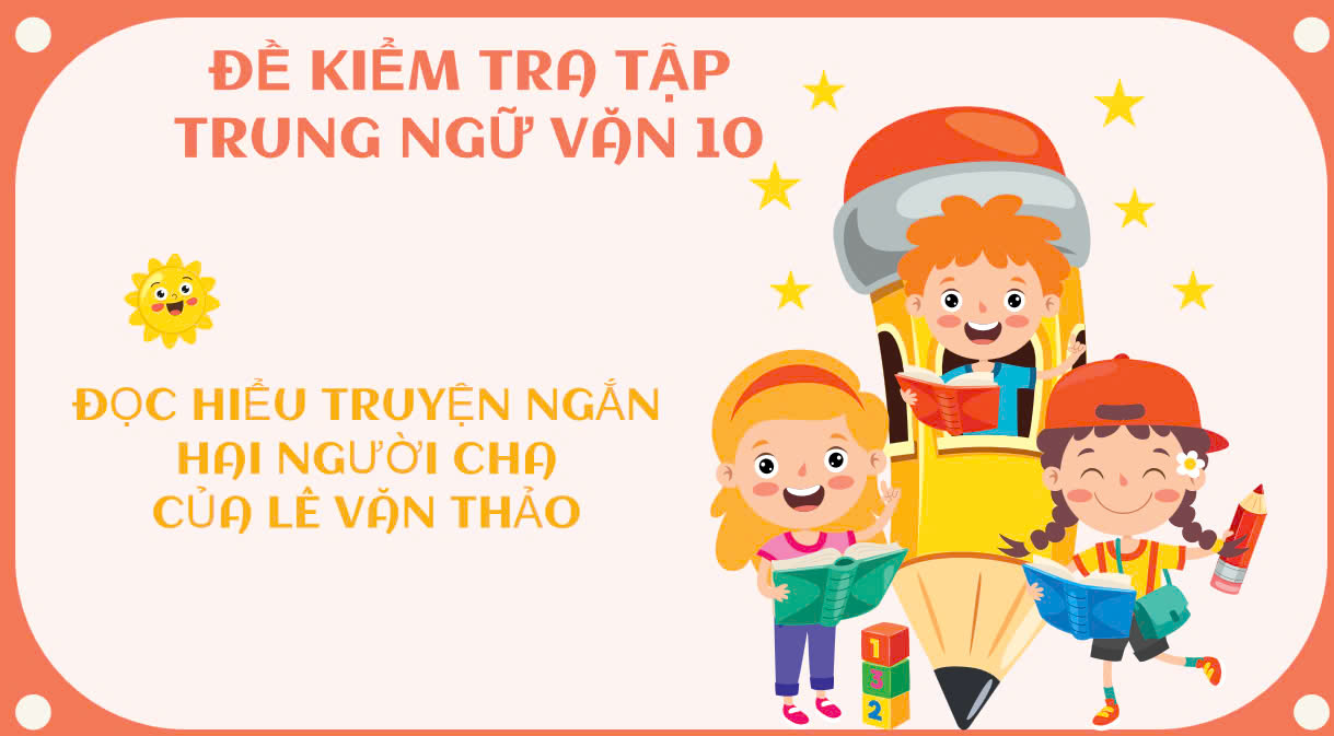 ĐỀ KIỂM TRA TẬP TRUNG  LỚP 10 MÔN NGỮ VĂN - CHƯƠNG TRÌNH MỚI