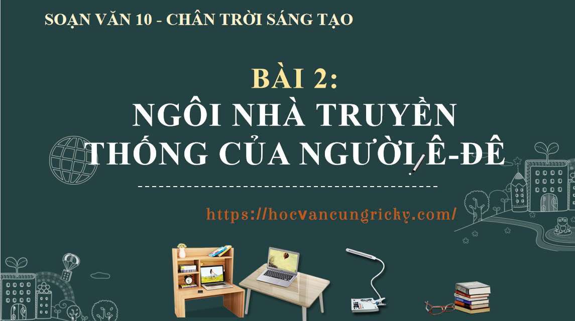 Banner cho bài viết:SOẠN VĂN 10 - BÀI 2: NGÔI NHÀ TRUYỀN THỐNG CỦA NGƯỜI Ê-ĐÊ - CHÂN TRỜI SÁNG TẠO