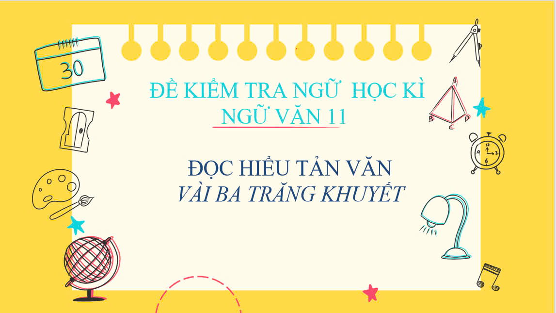 Banner cho bài viết:ĐỀ KIỂM TRA NGỮ  HỌC KÌ NGỮ VĂN 11 - ĐỌC HIỂU TẢN VĂN VÀI BA TRĂNG KHUYẾT