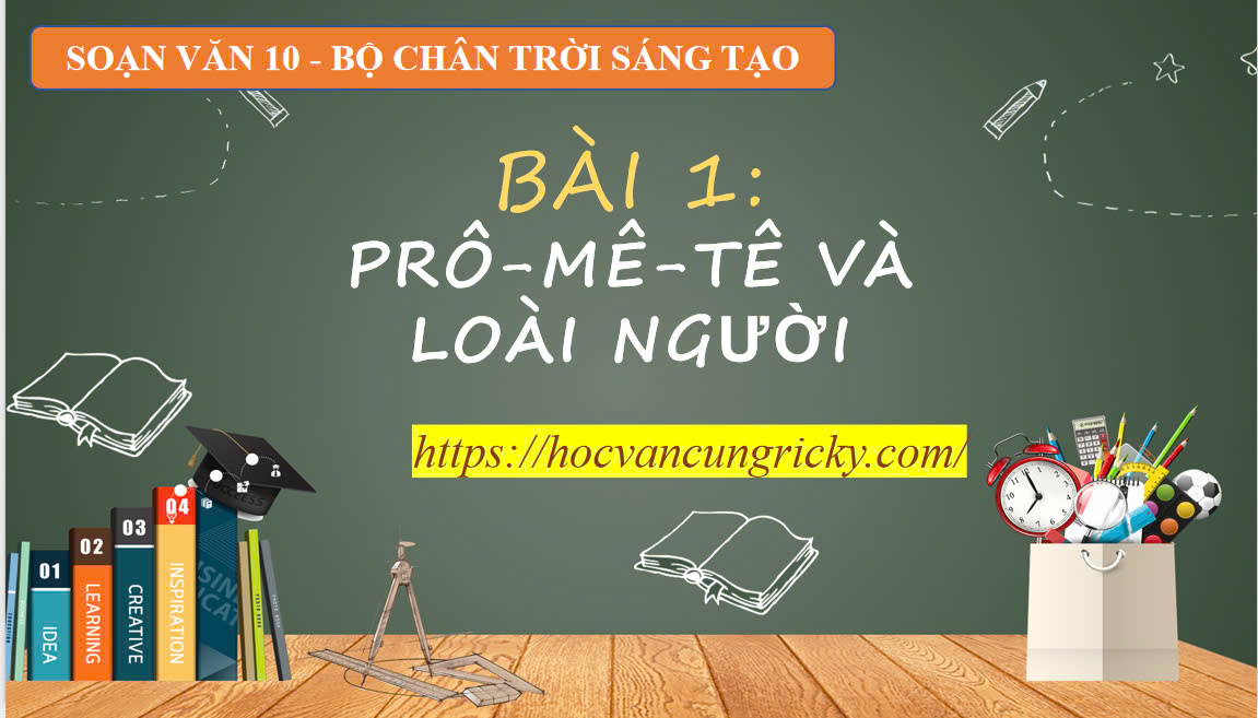 Banner cho bài viết:SOẠN VĂN 10 - BÀI 1: PRÔ-MÊ-TÊ VÀ LOÀI NGƯỜI - CHÂN TRỜI SÁNG TẠO