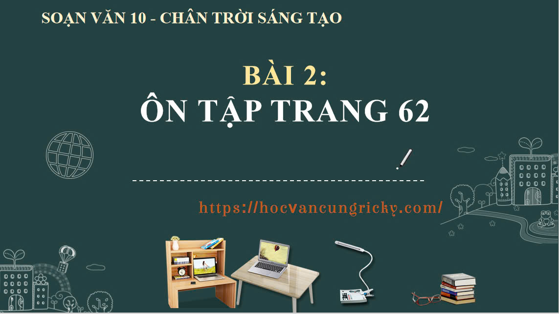 Banner cho bài viết:SOẠN VĂN - BÀI 2: ÔN TẬP TRANG 62 - CHÂN TRỜI SÁNG TẠO