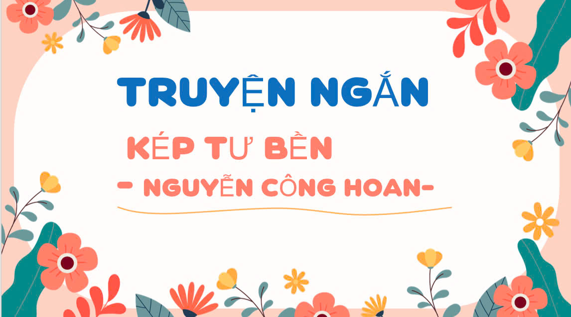 Banner cho bài viết:ĐỌC TRUYỆN NGẮN KÉP TƯ BỀN - NGUYỄN CÔNG HOAN