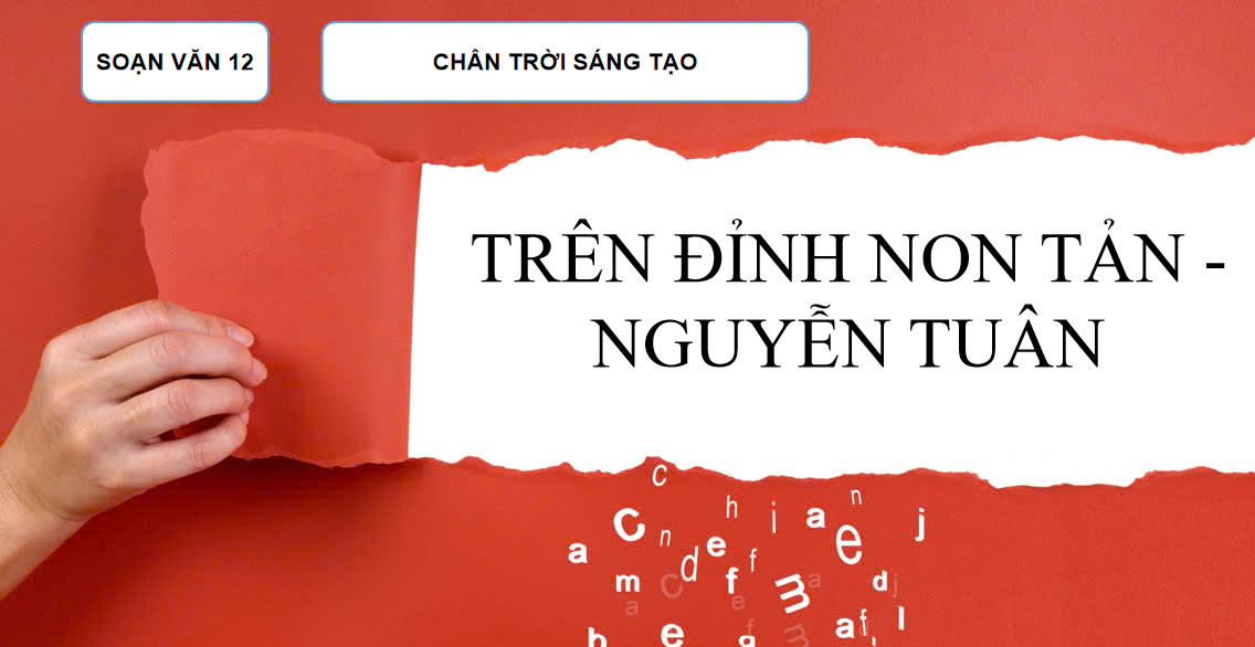 Banner cho bài viết:SOẠN VĂN 12  BÀI 3 - TRÊN ĐỈNH NON TẢN - NGUYỄN TUÂN - BỘ CHÂN TRỜI SÁNG TẠO