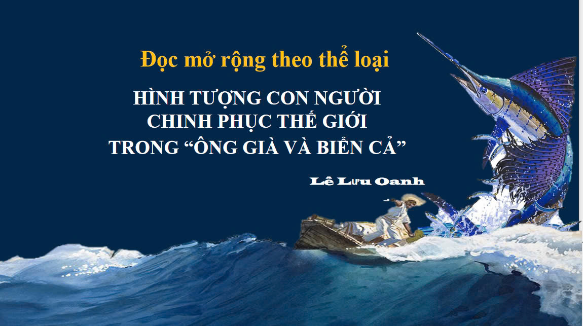 Banner cho bài viết:BÀI GIẢNG HÌNH TƯỢNG CON NGƯỜI CHINH PHỤC THẾ GIỚI TRONG “ÔNG GIÀ VÀ BIỂN CẢ”