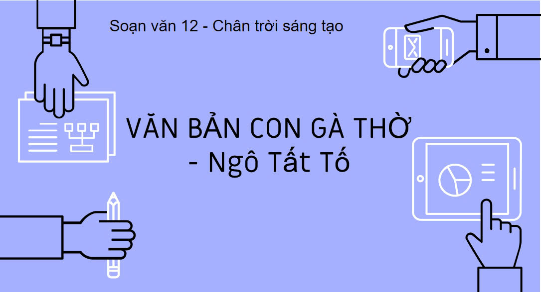 Banner cho bài viết:SOẠN VĂN 12 BÀI 4 - CON GÀ THỜ - NGÔ TẤT TỐ - CHÂN TRỜI SÁNG TẠO