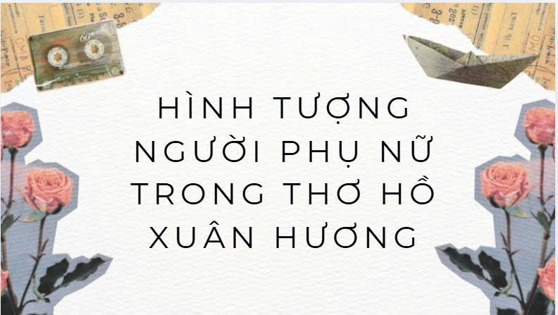 Bài báo cáo chuyên đề 1: Hình tượng người phụ nữ trong thơ Hồ Xuân Hương