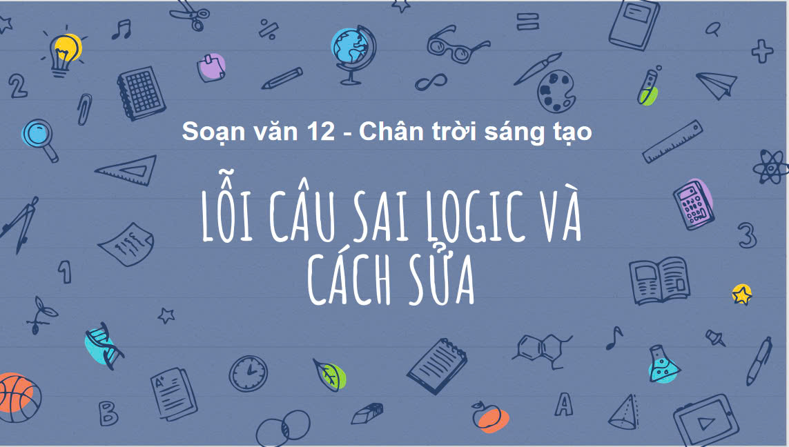 Banner cho bài viết:SOẠN VĂN 12  BÀI 3 - LỖI CÂU SAI LOGIC VÀ CÁCH SỬA -  BỘ CHÂN TRỜI SÁNG TẠO