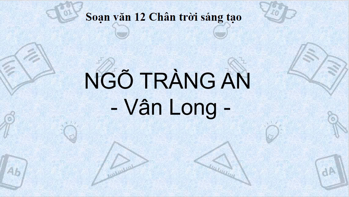 Banner cho bài viết:SOẠN VĂN 12 BÀI 4 - NGÕ TRÀNG AN - VÂN LONG - CHÂN TRỜI SÁNG TẠO