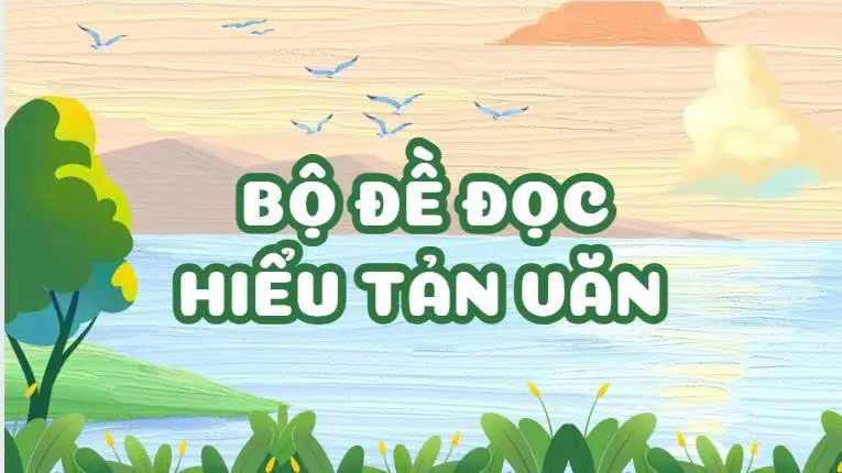 Bộ đề đọc hiểu Tản văn Ngữ văn 11